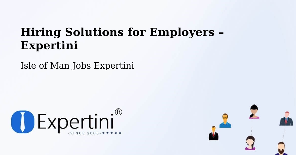 Hiring Solutions for Employers in Port Soderick - Port Soderick, Isle of Man Jobs Expertini