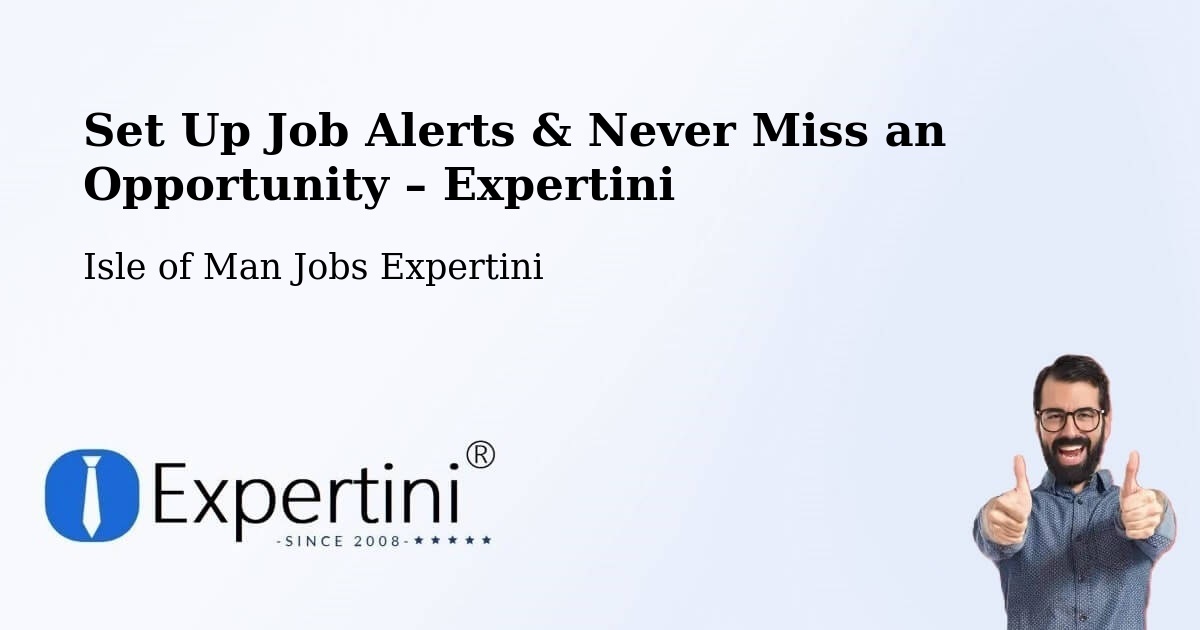 Job Alerts Guide – Get Notified About New Jobs in Port Soderick - Port Soderick, Isle of Man Jobs Expertini